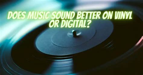 does music sound better on vinyl